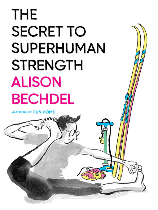 Title details for The Secret to Superhuman Strength by Alison Bechdel - Available